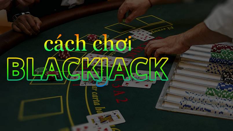 Giới thiệu về cách chơi blackjack mà người chơi nên biết